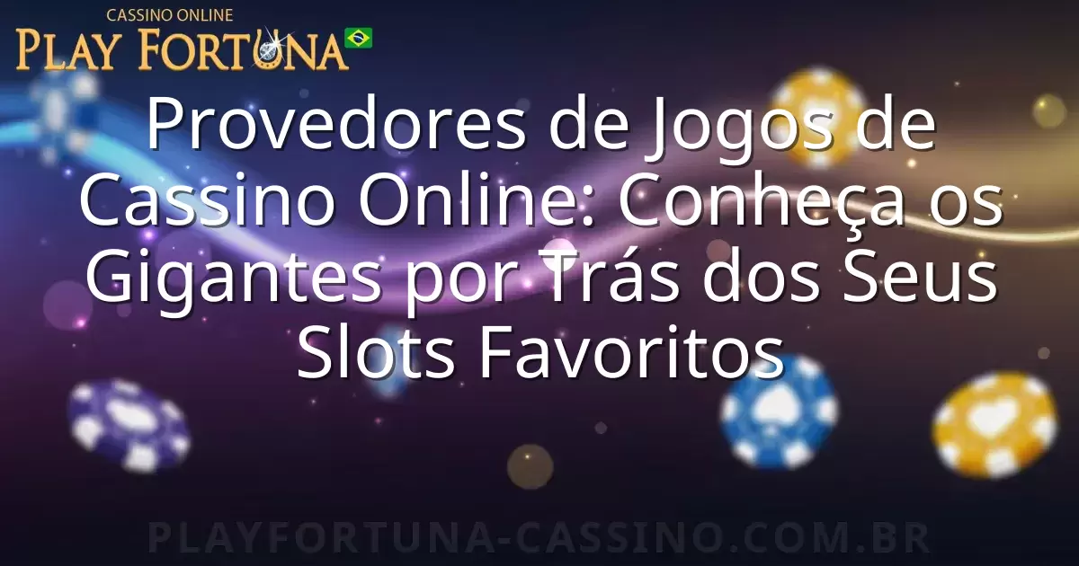 Provedores de Jogos de Cassino Online: Conheça os Gigantes por Trás dos Seus Slots Favoritos